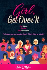 Girl, get over it : real women, real God, real relationship : *[a] choose your own adventure [book], [thing], [kind-of-shindig] cover image