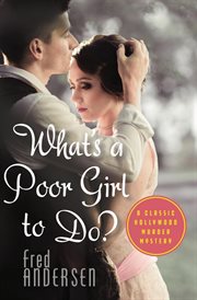 What's a poor girl to do. A Classic Hollywood Murder Mystery cover image