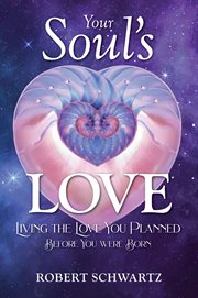 Your soul's love : living the love you planned before you were born cover image