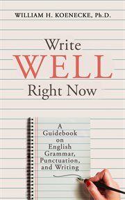 Write well right now. A Guidebook on English Grammar, Punctuation, and Writing cover image
