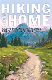 Hiking from home. A Long-Distance Hiking Guide for Family and Friends cover image