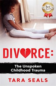 Divorce. The Unspoken Childhood Trauma cover image