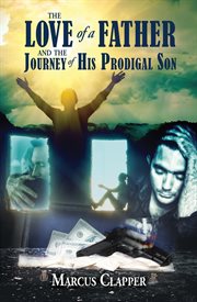 The love of a father. and the Journey of His Prodigal Son cover image
