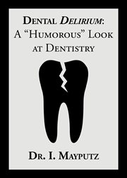 Dental delirium. A "Humorous" Look at Dentistry cover image