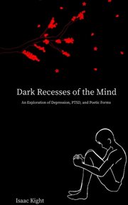 Dark recesses of the mind. An Exploration of Depression, PTSD, and Poetic Forms cover image