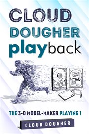 Cloud dougher playback-the 3-d model-maker playing-1 cover image