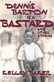 Dennis barton is a bastard and other stories cover image