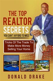 The top realtor secrets  you can't afford to miss. Tricks of the Trade to Make More Money Selling Your Home cover image