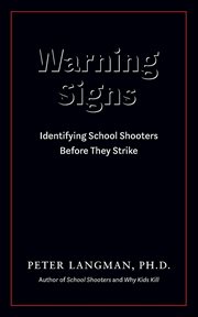 Warning signs : identifying school shooters before they strike cover image