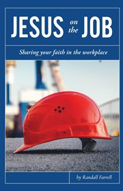 Jesus on the job. Sharing Your Faith in the Workplace cover image