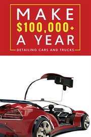 Make $100,000+ a year detailing cars and trucks cover image