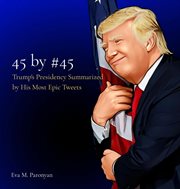 45 by #45. Trump's Presidency Summarized by His Most Epic Tweets cover image