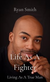 Life as a fighter. Living As A True Man cover image