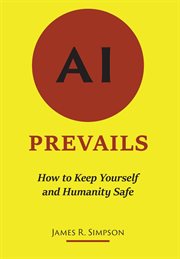 Ai prevails. How to Keep Yourself and Humanity Safe cover image
