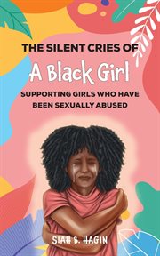 The Silent Cries of a Black Girl : supporting girls who have been sexually abused cover image