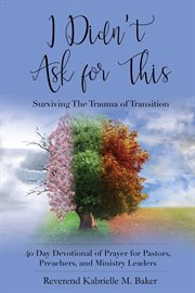 I didn't ask for this devotional. Surviving The Trauma of Transition cover image