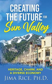 Creating the future for sun valley. Heritage, Charm, and a Diverse Economy cover image