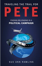 Traveling the trail for pete. Finding Belonging in a Political Campaign cover image
