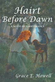 Hairt before dawn. A Novel of Perseverance cover image