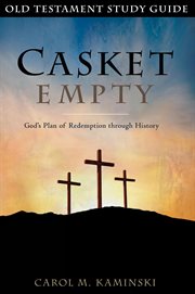 Casket empty : God's plan of redemption through history / Carol M. Kaminsky cover image
