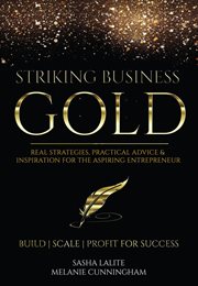 Striking business gold. Real Strategies, Practical Advice & Inspiration for the Aspiring Entrepreneur cover image