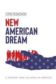 New american dream. A Modern Take on Work in America cover image