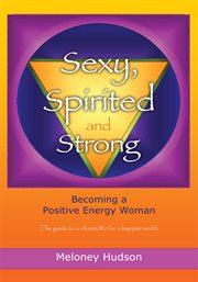 Sexy, spirited and strong. Becoming a Positive Energy Woman cover image