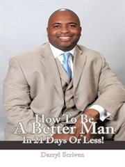 How to be a better man in 21 days or less! cover image
