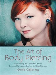 The art of body piercing. Everything You Need to Know Before, During, and After Getting Pierced cover image