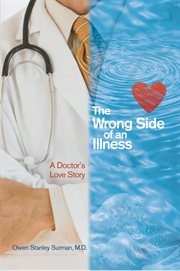 The wrong side of an illness. A Doctor's Love Story cover image