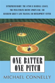One batter one pitch. Entrepreneurship; the Action B Baseball League; the Penultimate Boston Sports Bar; and Reverend Gree cover image