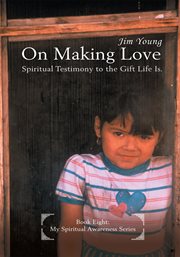 On making love : spiritual testimony to the gift life is cover image