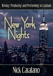 New York nights : writing, producing and performing in Gotham cover image