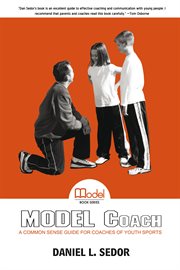 Model coach : a common sense guide for coaches of youth sports cover image