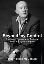 Beyond my control : one man's struggle with epilepsy, seizure surgery & beyond cover image