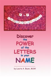 A to z acrophonology. Discover the Power of the Letters in Your Name cover image