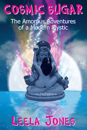 Cosmic sugar. The Amorous Adventures of a Modern Mystic cover image
