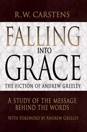 Falling into grace : the fiction of Andrew Greeley cover image
