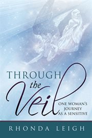 Through the veil. One Woman's Journey as a Sensitive cover image