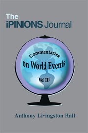 The ipinions journal, volume iii. Commentaries on World Events cover image