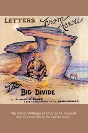 Letters from across the big divide. The Ghost Writings of Charles M. Russell cover image