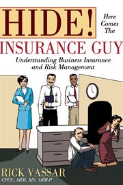 Hide! here comes the insurance guy : understanding business insurance and risk management cover image