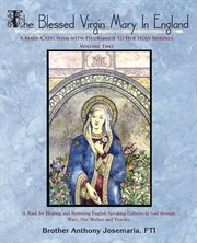 The blessed Virgin Mary in England : a Mary-catechism with pilgrimage to her holy shrines cover image