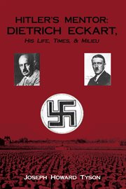 Hitler's mentor : Dietrich Eckart, his life, times & milieu cover image