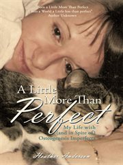 A little more than perfect : my life with (and in spite of) osteogenesis imperfecta cover image