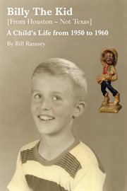 Billy the kid (from houston-not texas). A Child's Life from 1950 to 1960 cover image