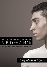 The difference between a boy and a man : 75 words that illustrate the gap cover image