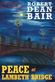 Peace at Lambeth Bridge : [a Rob Royal spy thriller] cover image