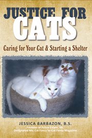 Justice for cats. Caring for Your Cat & Starting a Shelter cover image