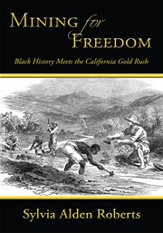 Mining for freedom : Black history meets the California Gold Rush cover image
